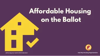 Affordable Housing  on the Ballot  East Bay Housing Organizations ebho.org / our - work / 2020 -