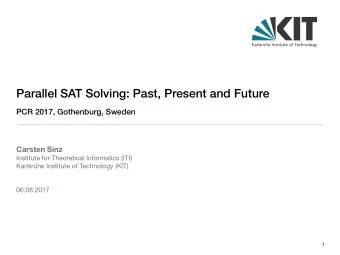 Parallel SAT Solving: Past, Present and Future  PCR 2017, Gothenburg, Sweden  Carsten Sinz