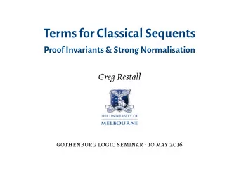 TermsforClassical Sequents  Proof Invariants &amp; Strong Normalisation  Greg Restall gothenburg