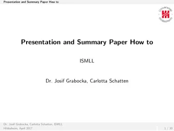 Presentation and Summary Paper How to  ISMLL  Dr. Josif Grabocka, Carlotta Schatten  Dr. Josif