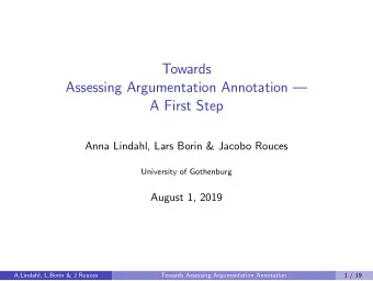 Towards  Assessing Argumentation Annotation   A First Step  Anna Lindahl, Lars Borin &amp;