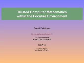 Trusted Computer Mathematics  within the Focalize Environment  David Delahaye