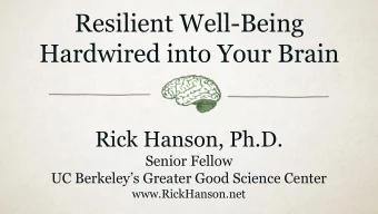 Resilient Well-Being  Hardwired into Your Brain  Rick Hanson, Ph.D.  Senior Fellow  UC Berkeleys