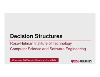 Decision Structures  Rose-Hulman Institute of Technology  Computer Science and Software Engineering