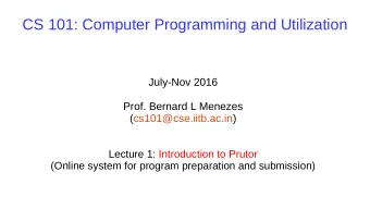 CS 101: Computer Programming and Utilization  July-Nov 2016  Prof. Bernard L Menezes