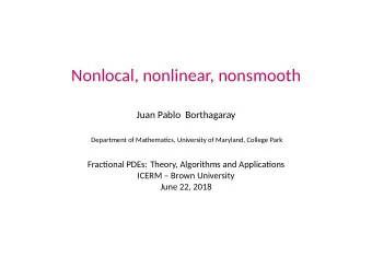 Nonlocal, nonlinear, nonsmooth  Juan Pablo Borthagaray  Department of Mathematjcs, University of
