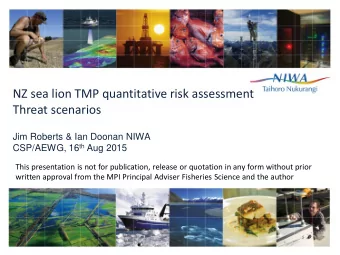 NZ sea lion TMP quantitative risk assessment  Threat scenarios  Jim Roberts &amp; Ian Doonan NIWA