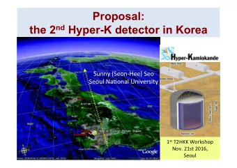 Proposal: the 2 nd Hyper-K detector in Korea  Sunny  (Seon-Hee)  Seo    Seoul