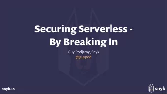 Securing Serverless -   By Breaking In  Guy Podjarny, Snyk  @guypod  snyk.io  About Me  Guy