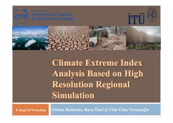 Climate Extreme Index  Analysis Based on High  Resolution Regional  Simulation Fulden Batbeniz,