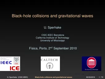 Black-hole collisions and gravitational waves  U. Sperhake  CSIC-IEEC Barcelona  California
