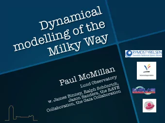 Dynamical  modelling of the Milky Way Paul McMillan  y  r  o  t  a  v  r  e  s  b  O  ,  h  d  c  n