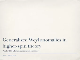 Generalized Weyl anomalies in  higher-spin theory  Wei Li (ITP-Chinese academy of sciences) Trieste