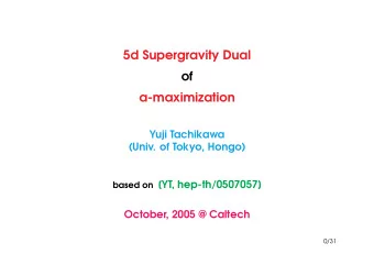 5d Supergravity Dual  of  a-maximization  Yuji Tachikawa  (Univ. of Tokyo, Hongo) based on [YT,