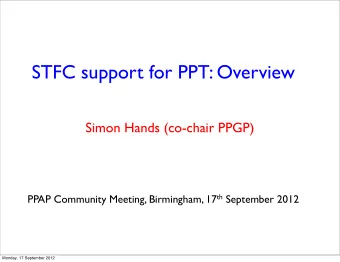 STFC support for PPT: Overview  Simon Hands (co-chair PPGP) PPAP Community Meeting, Birmingham, 17