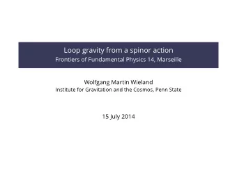 Loop gravity from a spinor action  Frontiers of Fundamental Physics 14, Marseille  Wolfgang Martin