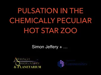 PULSATION IN THE  CHEMICALLY PECULIAR  HOT STAR ZOO  Simon Jeffery +   &amp; Planetarium