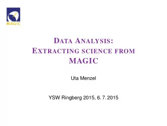 D ATA A NALYSIS : E XTRACTING SCIENCE FROM  MAGIC  Uta Menzel  YSW Ringberg 2015, 6. 7. 2015  Data