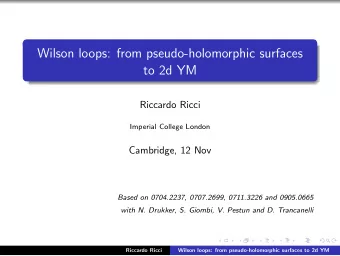 Wilson loops: from pseudo-holomorphic surfaces  to 2d YM  Riccardo Ricci  Imperial College London