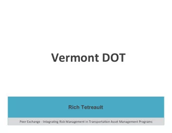 Vermont  DOT    Rich Tetreault  Peer  Exchange  -  Integra/ng  Risk