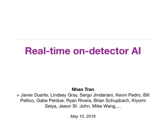 Real-time on-detector AI  Nhan Tran  + Javier Duarte, Lindsey Gray, Sergo Jindariani, Kevin Pedro,