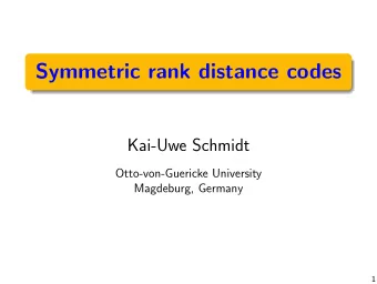 Symmetric rank distance codes  Kai-Uwe Schmidt  Otto-von-Guericke University  Magdeburg, Germany  1