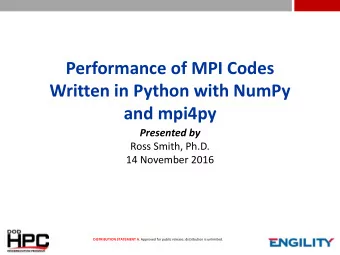 Performance of MPI Codes  Written in Python with NumPy  and mpi4py  Presented by  Ross Smith, Ph.D.