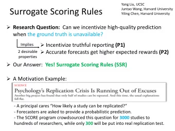 Surrogate Scoring Rules  Juntao Wang, Harvard University  Yiling Chen, Harvard University