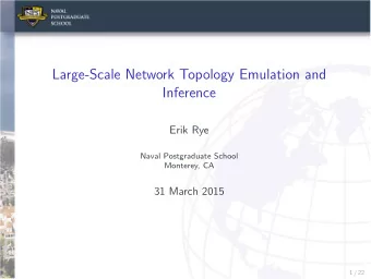 Large-Scale Network Topology Emulation and  Inference  Erik Rye  Naval Postgraduate School