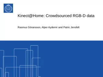 Kinect@Home: Crowdsourced RGB-D data  Rasmus Gransson, Alper Aydemir and Patric Jensfelt