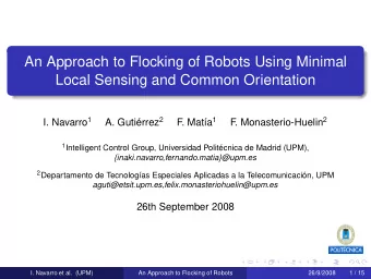 An Approach to Flocking of Robots Using Minimal  Local Sensing and Common Orientation I. Navarro 1