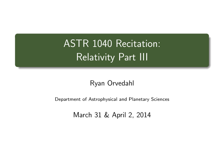 astr 1040 recitation relativity part iii