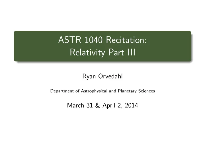 astr 1040 recitation relativity part iii