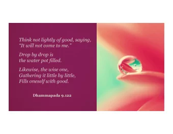 Think not lightly of good, saying,  It will not come to me.  Drop by drop is  the water pot