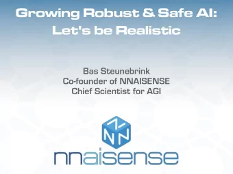 Growing Robust &amp; Safe AI:  Let's be Realistic  Bas Steunebrink  Co-founder of NNAISENSE  Chief