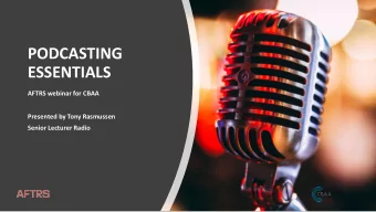 PODCASTING  ESSENTIALS  AFTRS webinar for CBAA  Presented by Tony Rasmussen  Senior Lecturer Radio