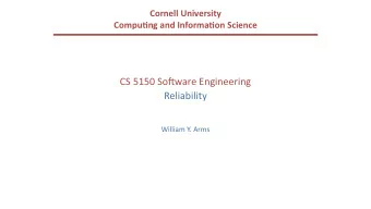 CS 5150 So(ware Engineering  Reliability  William Y. Arms  Bugs, Faults, and Failures Bug (fault):