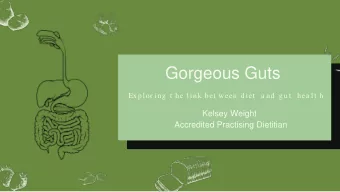 Gorgeous Guts  Explor ing  t he l ink bet ween d iet  a nd  g u t  hea l t h  Kelsey Weight