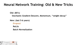 Neural Network Training: Old &amp; New Tricks  Old: (80s)  Stochastic Gradient Descent,