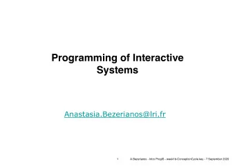 Programming of Interactive  Systems  Anastasia.Bezerianos@lri.fr  1  A.Bezerianos - Intro ProgIS -