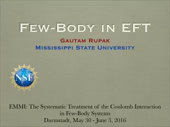 Few-Body in EFT  Gautam Rupak  Mississippi State University  EMMI: The Systematic Treatment of the
