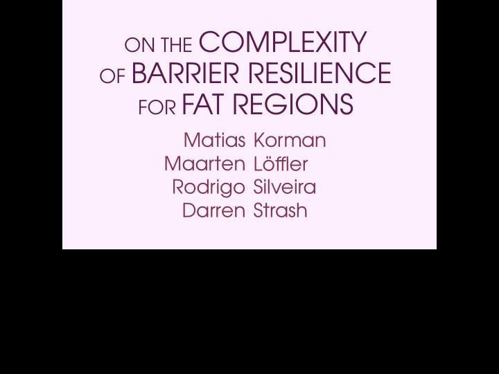on the complexity of barrier resilience for fat regions