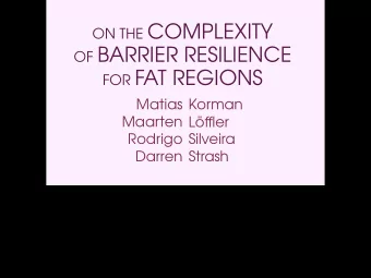 ON THE COMPLEXITY OF BARRIER RESILIENCE FOR FAT REGIONS  Matias Korman  Maarten Lffler  Rodrigo