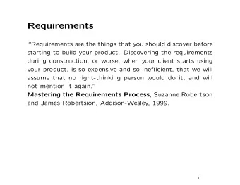 Requirements  Requirements are the things that you should discover before  starting to build