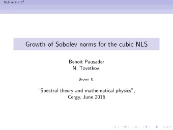 Growth of Sobolev norms for the cubic NLS  Benoit Pausader  N. Tzvetkov.  Brown U.  Spectral
