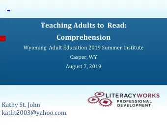 -  Teaching Adults to  Read:  Comprehension  Wyoming  Adult Education 2019 Summer Institute