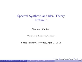 Spectral Synthesis and Ideal Theory  Lecture 3  Eberhard Kaniuth  University of Paderborn, Germany