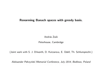 Renorming Banach spaces with greedy basis.  Andr  as Zs  ak  Peterhouse, Cambridge  (Joint work