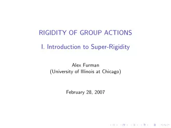 RIGIDITY OF GROUP ACTIONS  I. Introduction to Super-Rigidity  Alex Furman  (University of Illinois