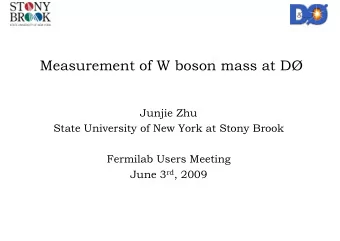 Measurement of W boson mass at D  Junjie Zhu  State University of New York at Stony Brook  y  y